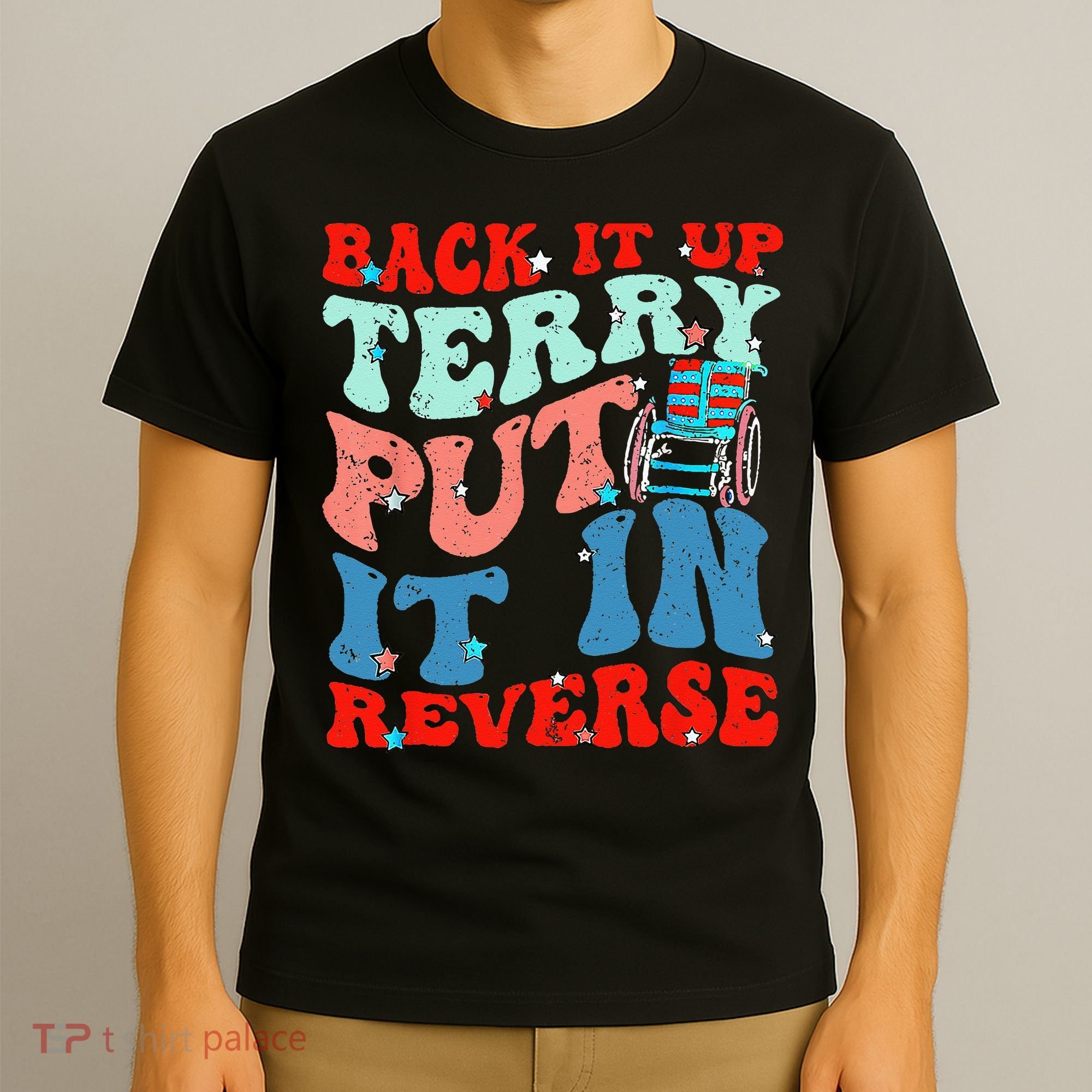 Groovy Back It Up Terry Put It In Reverse 4th Of July Funny T-Shirt