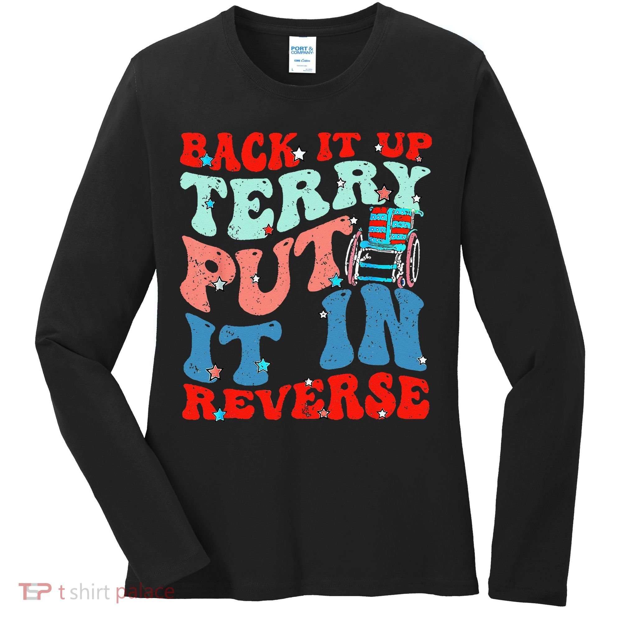 Groovy Back It Up Terry Put It In Reverse 4th Of July Funny Women's Long Sleeve Shirt