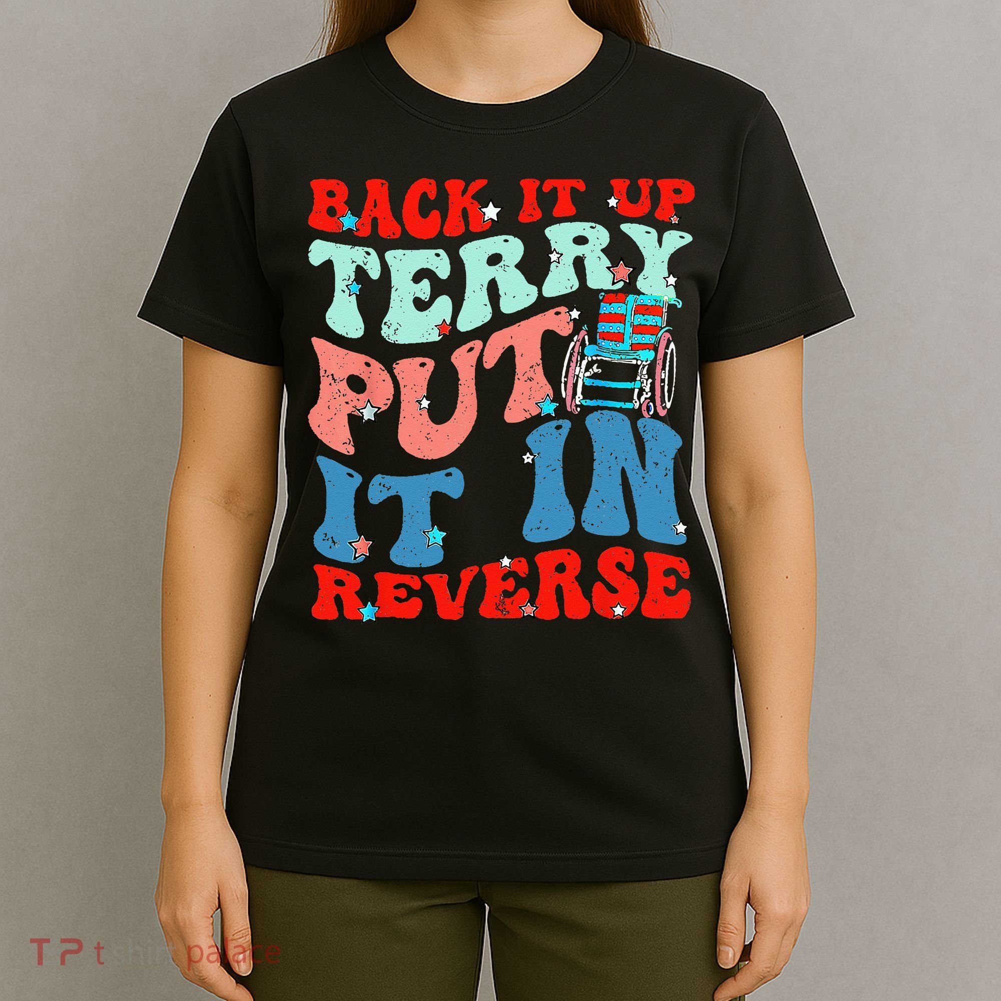 Groovy Back It Up Terry Put It In Reverse 4th Of July Funny T-Shirt
