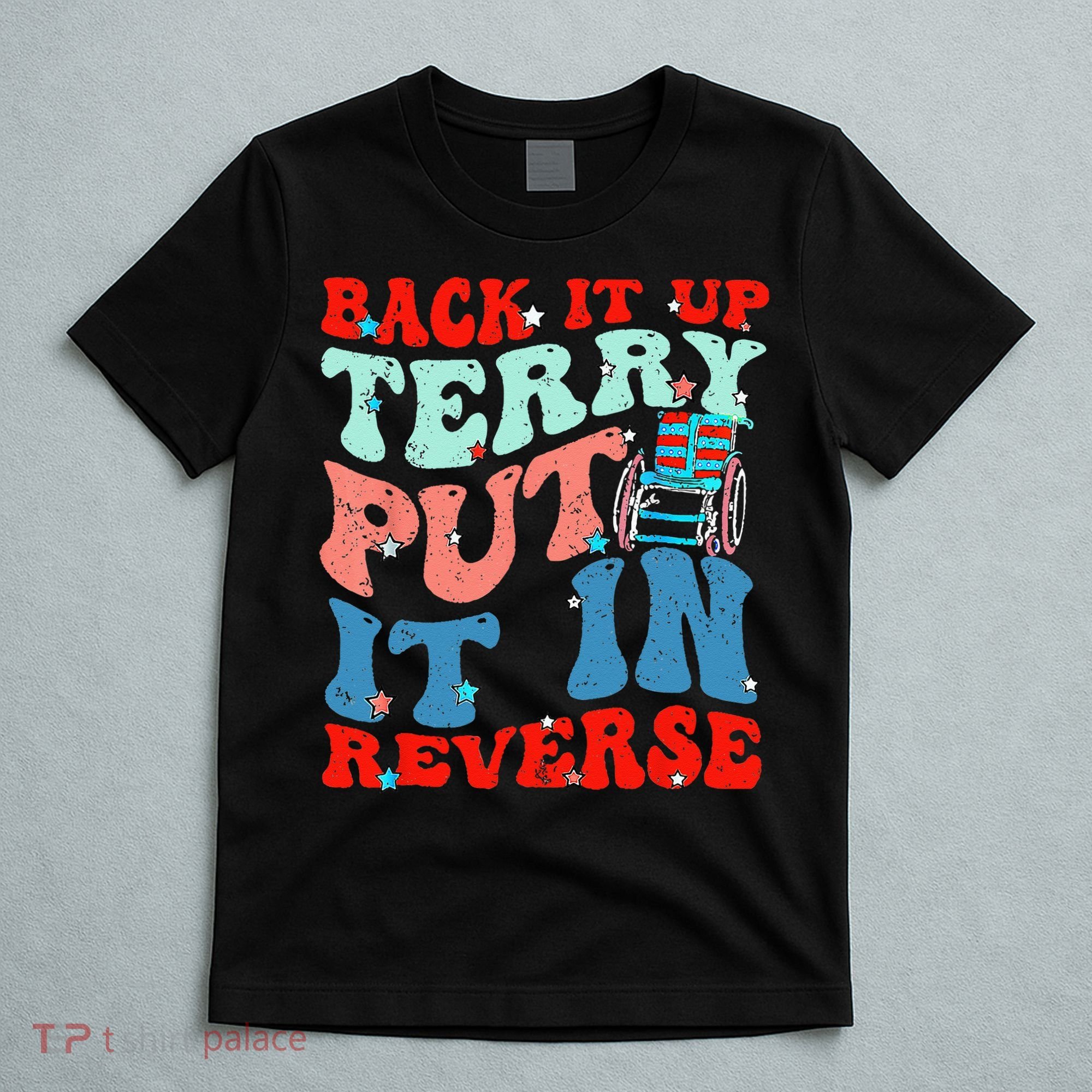 Groovy Back It Up Terry Put It In Reverse 4th Of July Funny T-Shirt