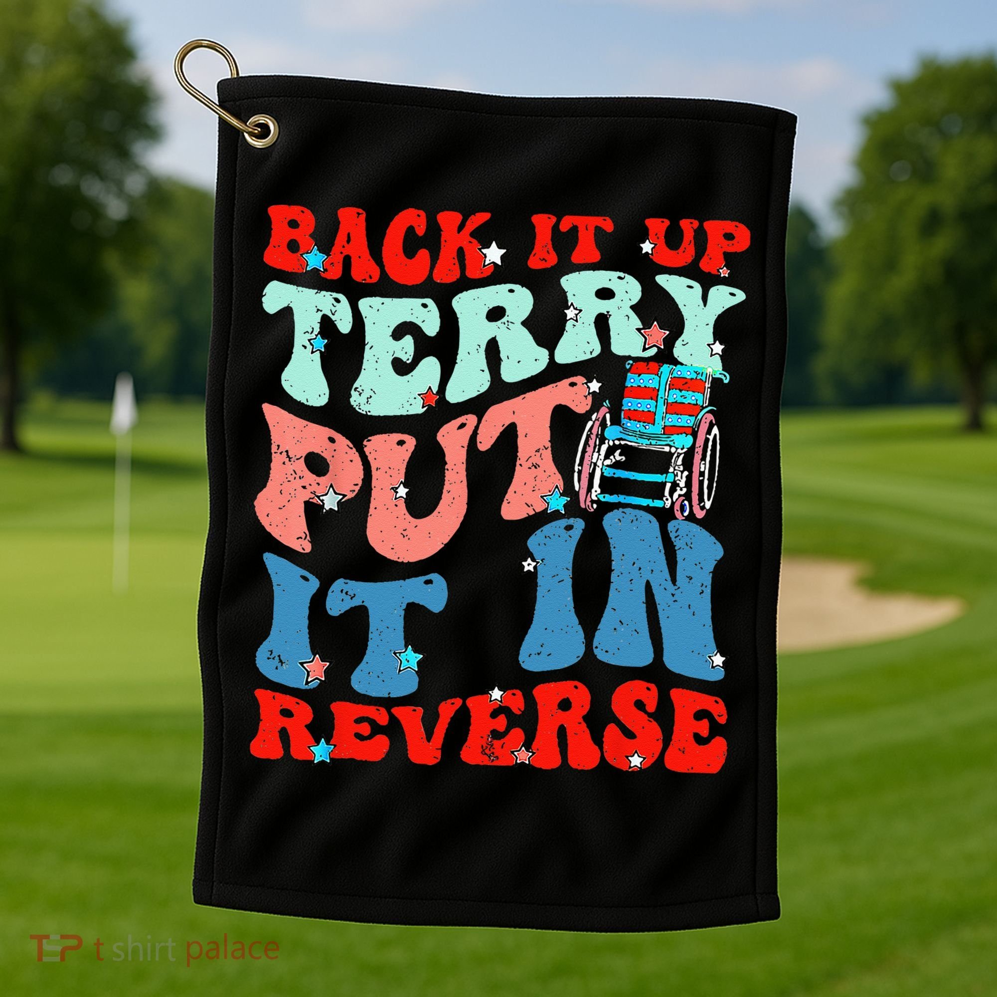 Groovy Back It Up Terry Put It In Reverse 4th Of July Funny Golf Towel