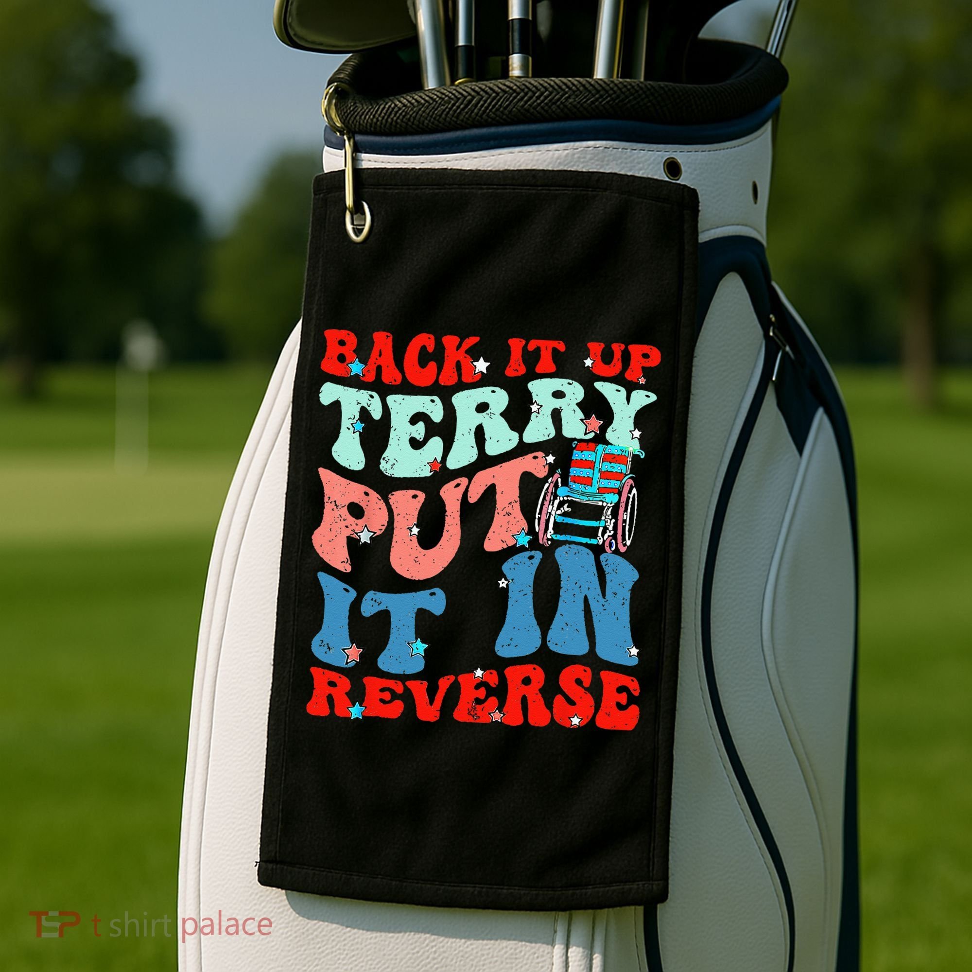 Groovy Back It Up Terry Put It In Reverse 4th Of July Funny Golf Towel