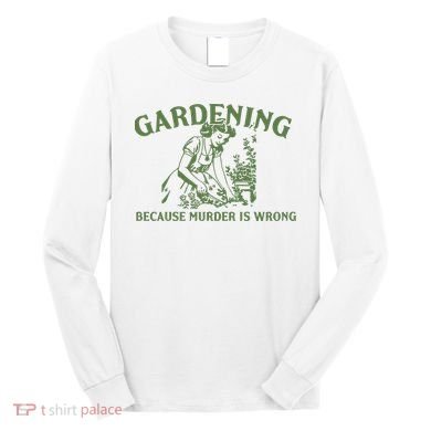Gardening Because Murder Is Wrong Retro Long Sleeve Shirt