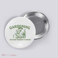 Gardening Because Murder Is Wrong Retro Button thumb 0