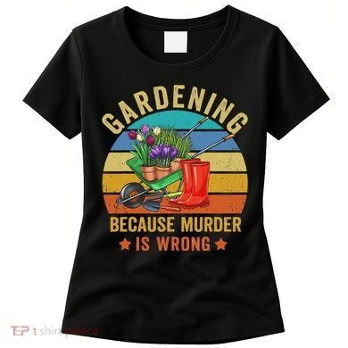 Gardening Because Murder Is Wrong Vintage Funny Gardener Women's T-Shirt