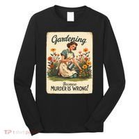 Gardening Because Murder Is Wrong Gardening Gardener Women  Long Sleeve Shirt thumb 0