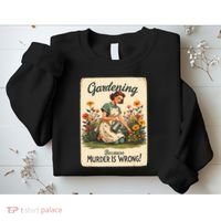 Gardening Because Murder Is Wrong Gardening Gardener Women  Sweatshirt thumb 2