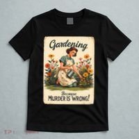 Gardening Because Murder Is Wrong Gardening Gardener Women  T-Shirt thumb 5