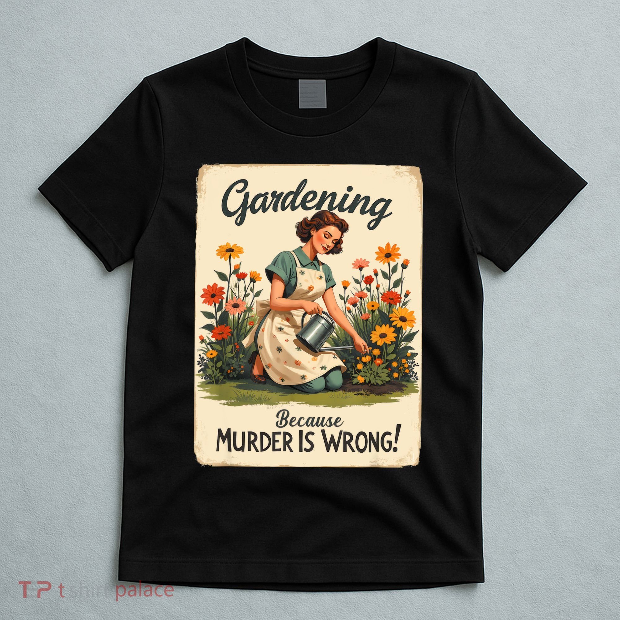 Gardening Because Murder Is Wrong Gardening Gardener Women  T-Shirt