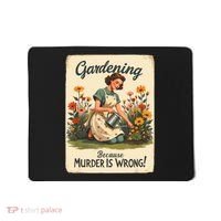 Gardening Because Murder Is Wrong Gardening Gardener Women  Mousepad thumb 0