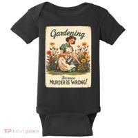 Gardening Because Murder Is Wrong Gardening Gardener Women  Baby Bodysuit thumb 0