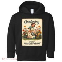 Gardening Because Murder Is Wrong Gardening Gardener Women  Toddler Hoodie thumb 0
