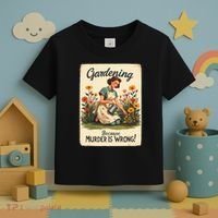 Gardening Because Murder Is Wrong Gardening Gardener Women  Toddler T-Shirt thumb 3