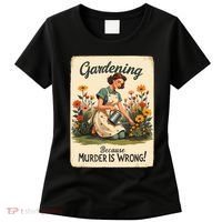 Gardening Because Murder Is Wrong Gardening Gardener Women  Women's T-Shirt thumb 0