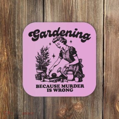 Gardening Because Murder Is Wrong Coaster