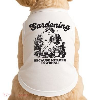 Gardening Because Murder Is Wrong Doggie Tank