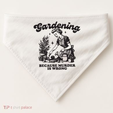 Gardening Because Murder Is Wrong USA-Made Doggie Bandana