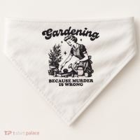 Gardening Because Murder Is Wrong USA-Made Doggie Bandana thumb 0