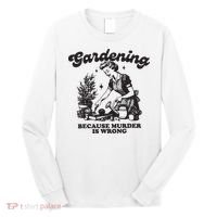 Gardening Because Murder Is Wrong Long Sleeve Shirt thumb 0