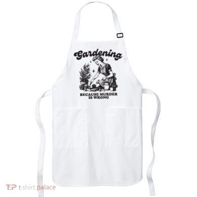 Gardening Because Murder Is Wrong Apron