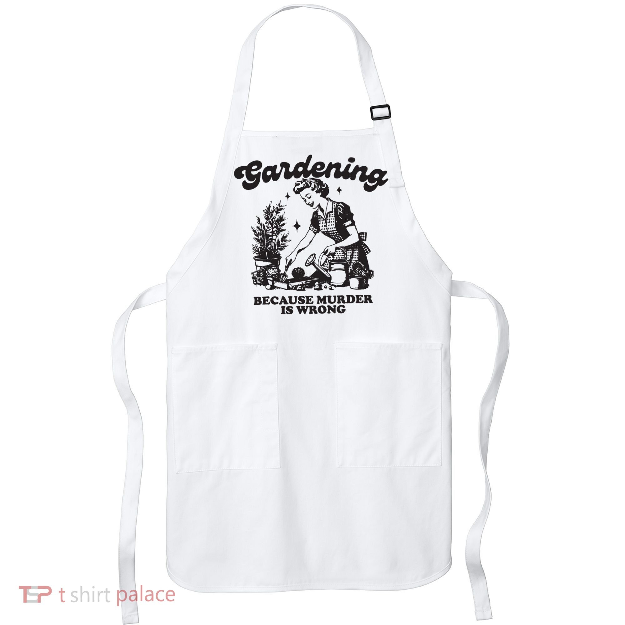 Gardening Because Murder Is Wrong Apron