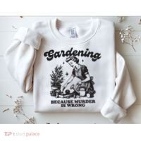 Gardening Because Murder Is Wrong Sweatshirt thumb 2