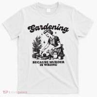Gardening Because Murder Is Wrong T-Shirt thumb 0