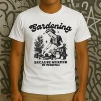 Gardening Because Murder Is Wrong T-Shirt thumb 3