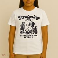 Gardening Because Murder Is Wrong T-Shirt thumb 4