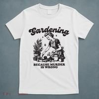 Gardening Because Murder Is Wrong T-Shirt thumb 5