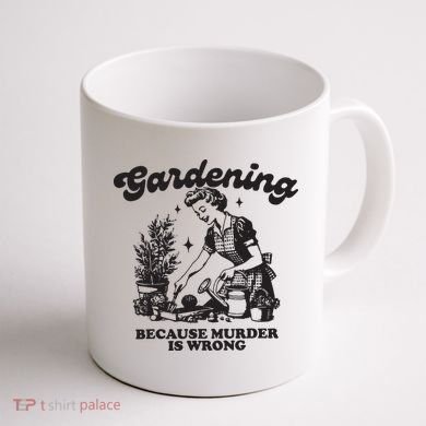 Gardening Because Murder Is Wrong Coffee Mug back