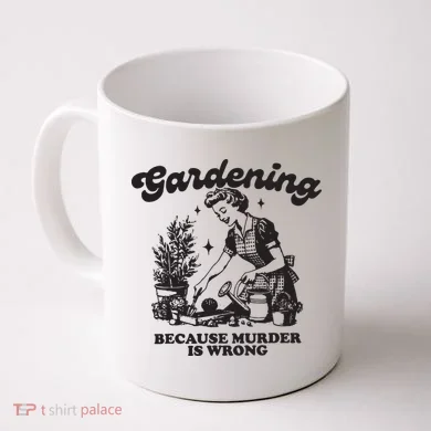 Gardening Because Murder Is Wrong Coffee Mug