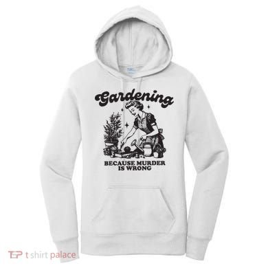 Gardening Because Murder Is Wrong Women's Hoodie