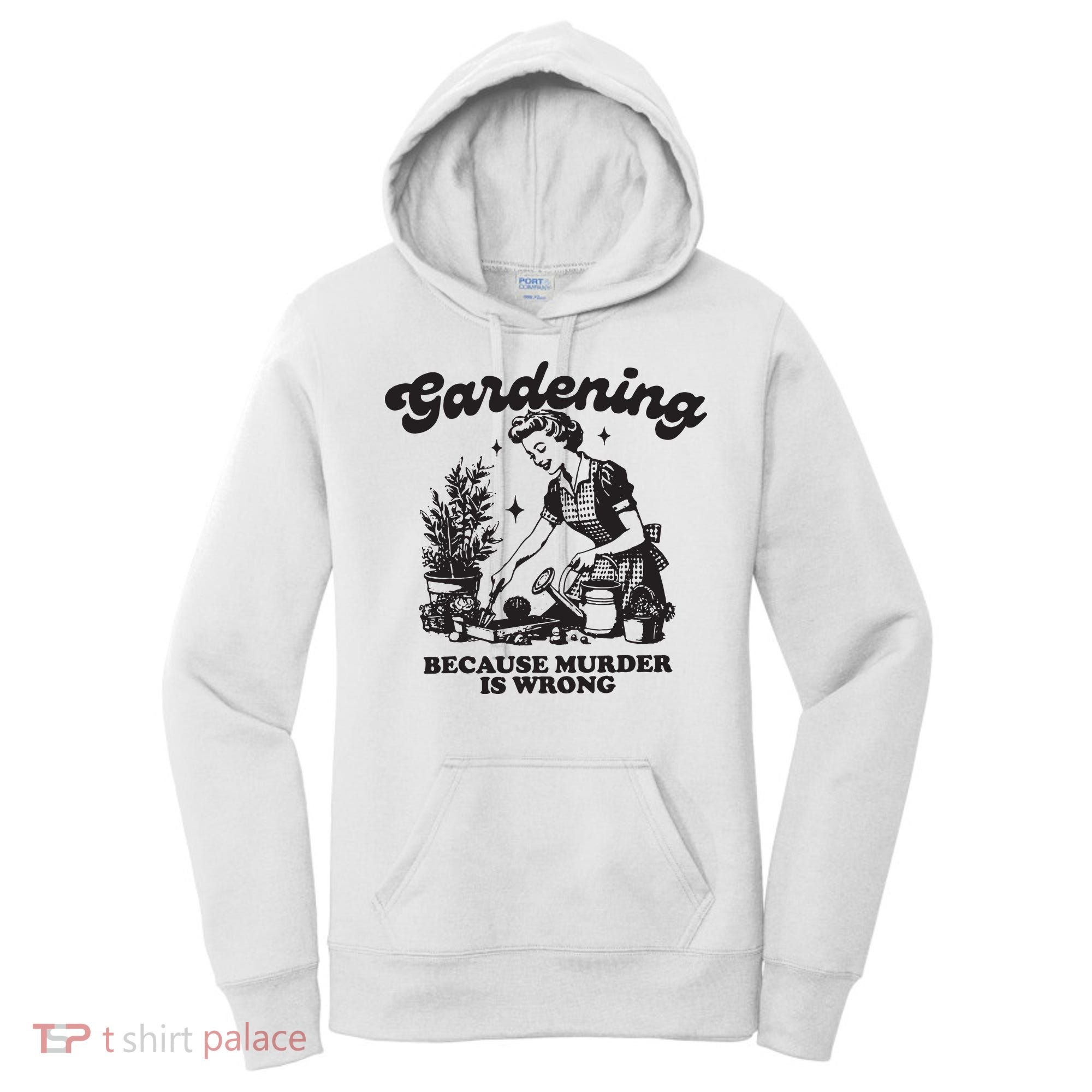 Gardening Because Murder Is Wrong Women's Hoodie