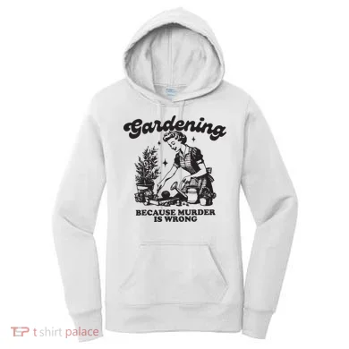 Gardening Because Murder Is Wrong Women's Hoodie