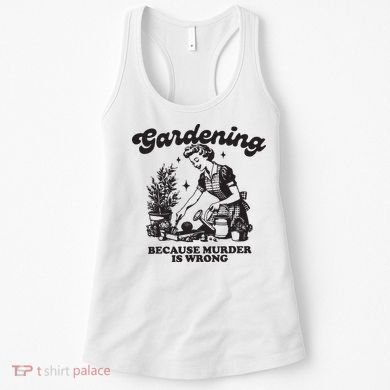 Gardening Because Murder Is Wrong Women's Tank Top