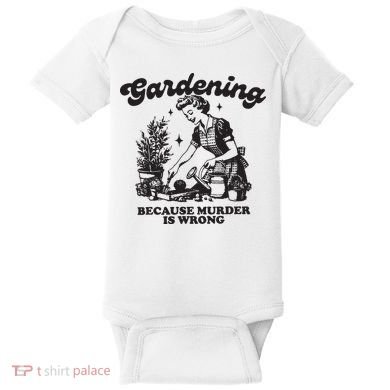 Gardening Because Murder Is Wrong Baby Bodysuit