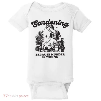 Gardening Because Murder Is Wrong Baby Bodysuit
