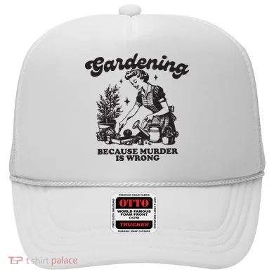 Gardening Because Murder Is Wrong Hat