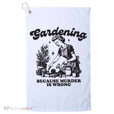 Gardening Because Murder Is Wrong Golf Towel