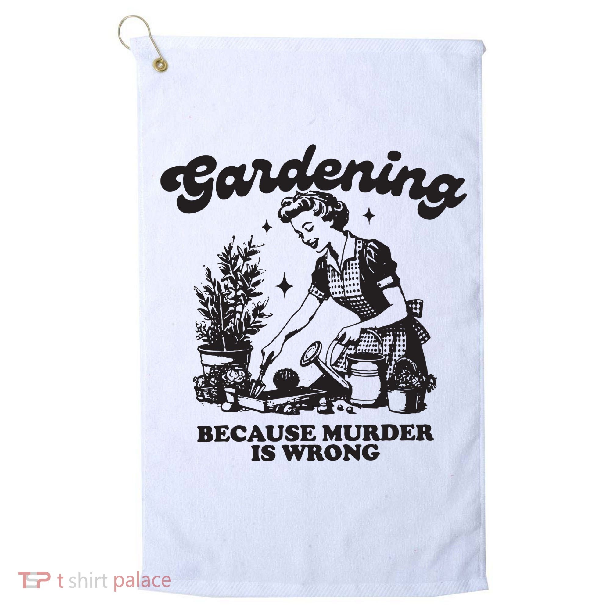 Gardening Because Murder Is Wrong Golf Towel