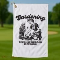 Gardening Because Murder Is Wrong Golf Towel thumb 1