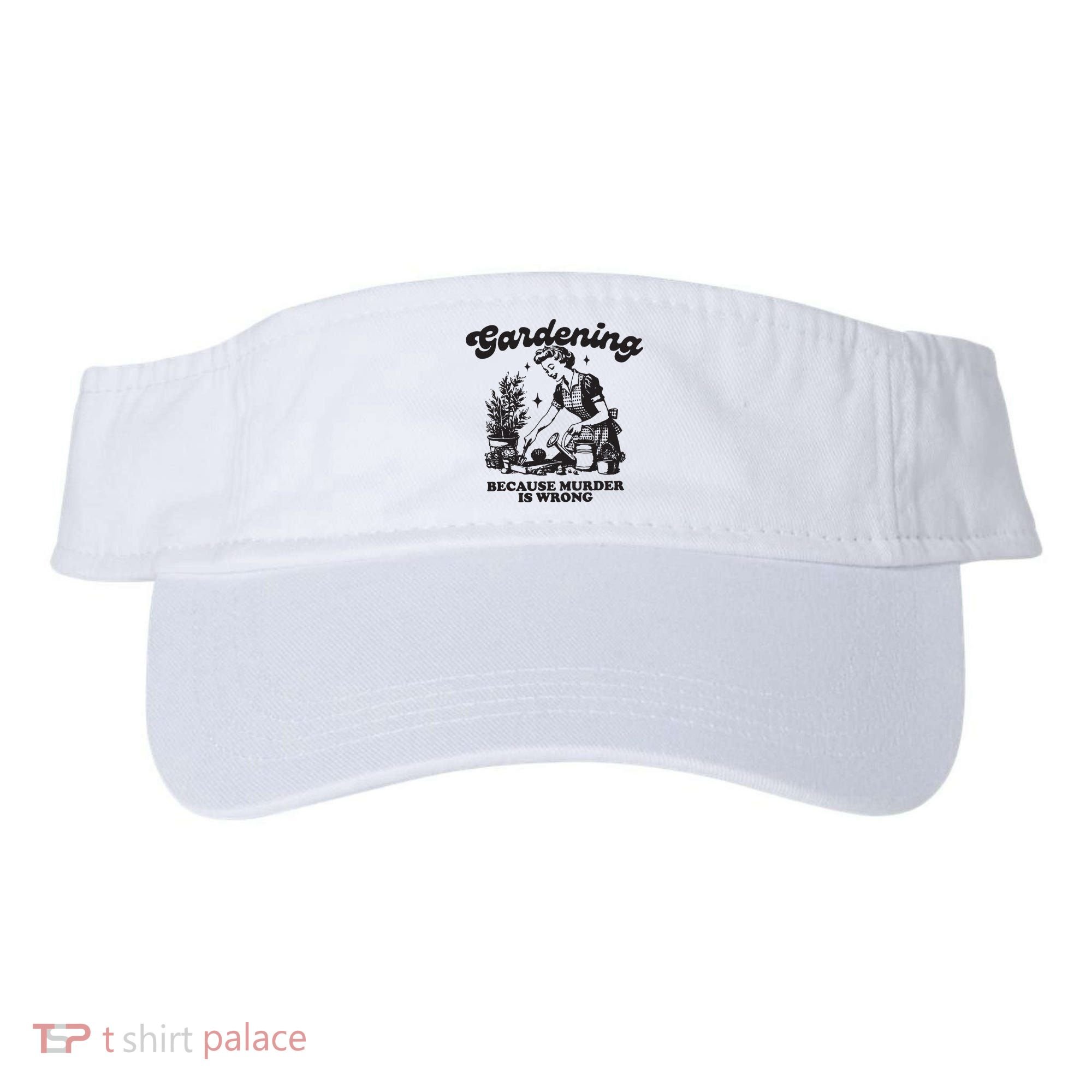 Gardening Because Murder Is Wrong Visor
