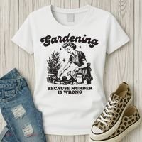 Gardening Because Murder Is Wrong Women's T-Shirt thumb 3