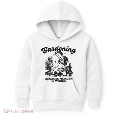 Gardening Because Murder Is Wrong Kids Hoodie