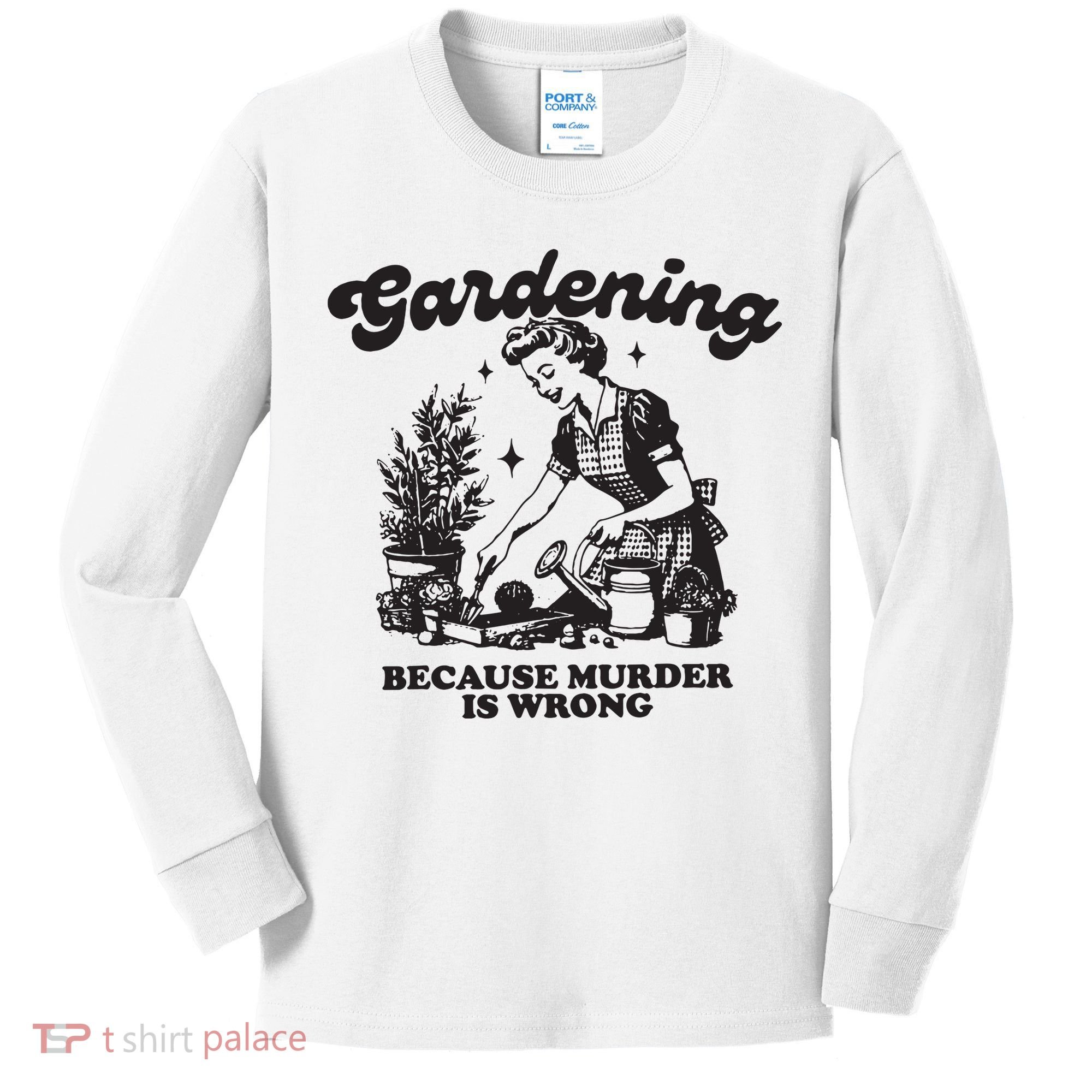 Gardening Because Murder Is Wrong Kids Long Sleeve Shirt