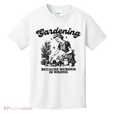 Gardening Because Murder Is Wrong Kids T-Shirt