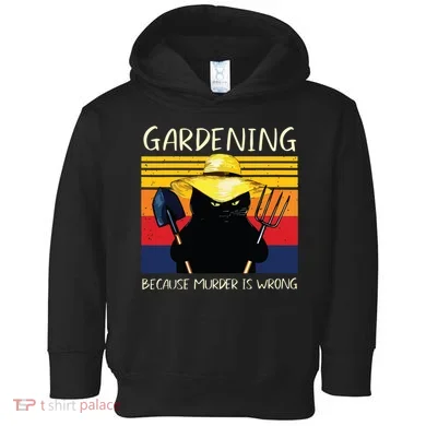 Gardening Because Murder Is Wrong Toddler Hoodie