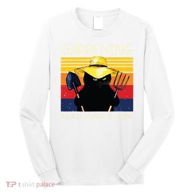 Gardening Because Murder Is Wrong Long Sleeve Shirt