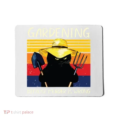 Gardening Because Murder Is Wrong Mousepad